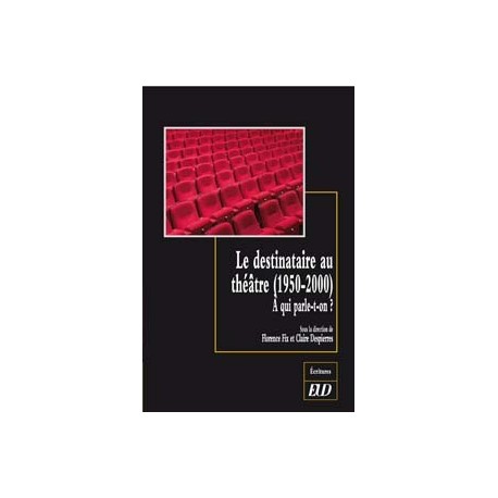 Le destinataire au théâtre (1950-2000) À qui parle-t-on ?