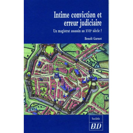 Intime conviction et erreur judiciaire Un magistrat assassin au XVIIe siècle ? 