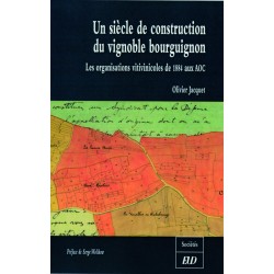 Un siècle de construction du vignoble bourguignon Les organisations vitivinicoles de 1884 aux AOC 