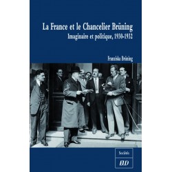 La France et le Chancelier Brüning Imaginaire et politique, 1930-1932 