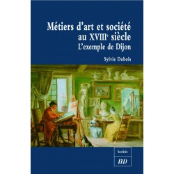 Métiers d’art et société au XVIIIe siècle L’exemple de Dijon 