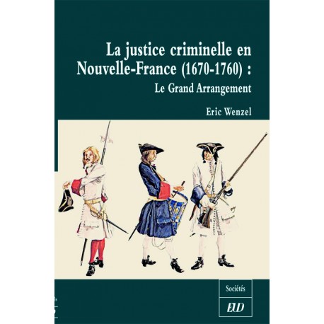 La justice criminelle en Nouvelle-France (1670-1760) Le grand arrangement 