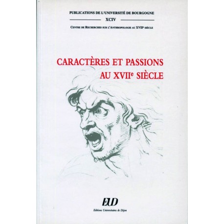 Caractères et passions au XVIIe siècle Centre de recherche sur l'anthropologie au XVIIe siècle