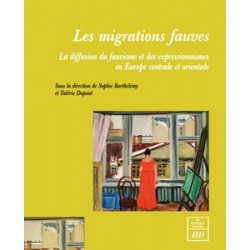 Les migrations fauvesLa diffusion du fauvisme et des expressionnismes en Europe centrale et orientale