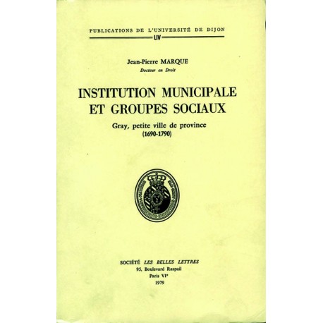 Institution municipale et groupes sociaux Gray, petite ville de province (1690 – 1790) 