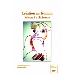 La Création au fémininVolume 1 : Littératures