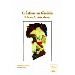 La Création au fémininVolume 2 : arts visuels