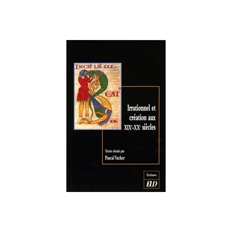 Irrationnel et création aux XIXe et XXe siècles : « Son art est le chant conscient de l'irrationnel »